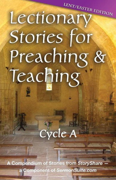 Lectionary Stories for Preaching and Teaching, Cycle a - Lent / Easter Edition