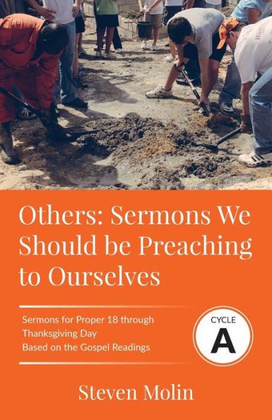OTHERS Sermons we should be Preaching to Ourselves: Cycle A Sermons for Proper 18 - Thanksgiving Based on the Gospel Texts