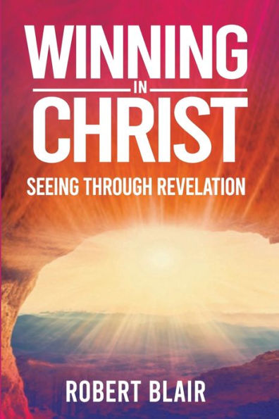 Winning in Christ: Seeing Through Revelation