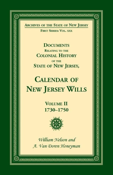 Documents Relating to the Colonial History of the State of New Jersey: Calendar of N. J. Wills, Administrations, Etc. , 1730 - 1750