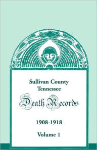 Title: Sullivan County, Tennessee, Death Records: 1908-1918, Author: Eddie M Nikazy