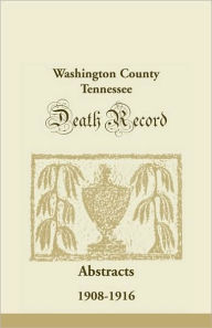 Title: Washington County, Tennessee, Death Record Abstracts: 1908-1916, Author: Eddie M Nikazy
