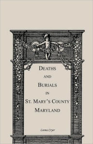 Title: Deaths and Burials in St. Mary's County, Maryland, Author: Leona Cryer