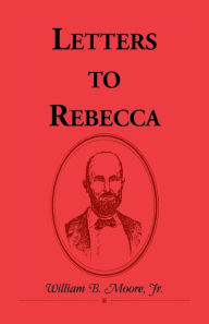 Title: Letters to Rebecca, Author: William B Moore Jr