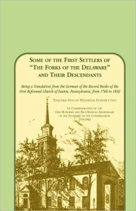 Title: Some of the First Settlers of the Forks of the Delaware and Their Descendants. Being a Translation from the German of the Record Books of the First, Author: First Reformed Church of Easton