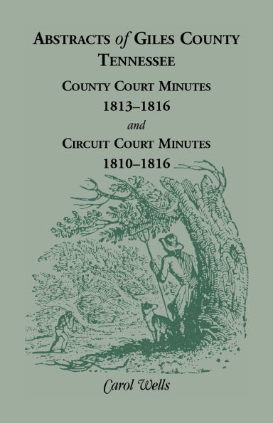 Abstracts of Giles County, Tennessee County Court Minutes, 1813-1816, and Circuit Court Minutes, 1810-1816