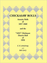 Title: Chickasaw Rolls: Annuity Rolls of 1857-1860 & the 