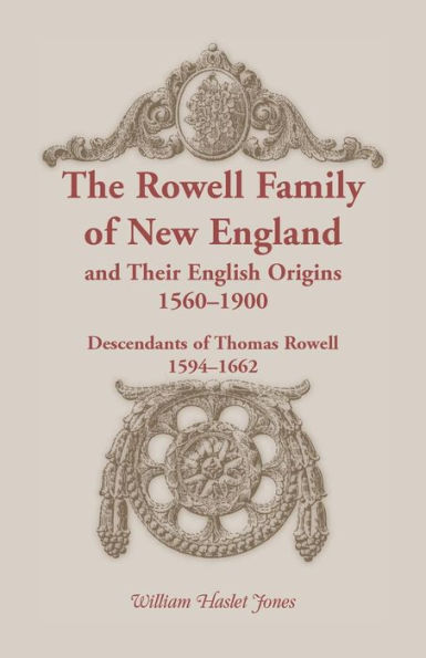 The Rowell Family of New England and Their English Origins, 1560-1900: Descendants of Thomas Rowell 1594-1662