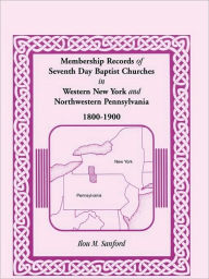 Title: Membership Records of Seventh Day Baptist Churches in Western New York and Northwestern Pennsylvania, 1800-1900, Author: Ilou M Sanford