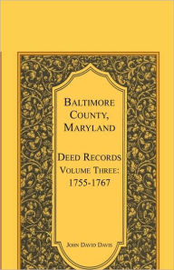 Title: Baltimore County, Maryland, Deed Records, Volume 3: 1755-1767, Author: John Davis