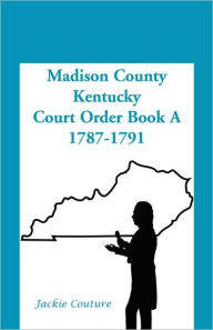 Title: Madison County, Kentucky, Court Order Book A, 1787-1791, Author: Jackie Couture