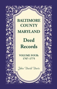 Title: Baltimore County, Maryland, Deed Records, Volume 4: 1767-1775, Author: John Davis