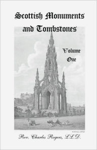Title: Scottish Monuments and Tombstones, Volume 1, Author: Charles Rogers LL D