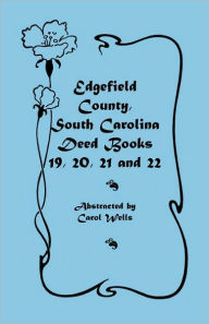 Title: Edgefield County, South Carolina Deed Books 19, 20, 21 and 22, Author: Carol Wells