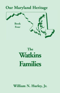 Title: Our Maryland Heritage, Book 4: The Watkins Families, Author: W N Hurley