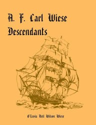 Title: A. F. Carl Wiese Descendants, Author: O'Levia Neil Wilson Wiese