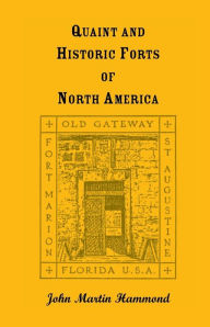 Title: Quaint and Historic Forts of North America, Author: John Martin Hammond