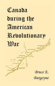 Title: Canada During the American Revolutionary War: Lieutenant Friedrich Julius Von Papet's Journal of the Sea Voyage to North America and the Campaign Cond, Author: Friedrich Julius Von Papet