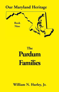 Title: Our Maryland Heritage, Book 9: Purdum Families, Author: W N Hurley