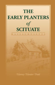 Title: Early Planters of Scituate [Massachusetts], Author: Harvey Hunter Pratt