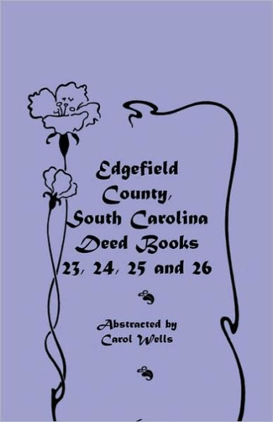 Edgefield County, South Carolina Deed Books 23, 24, 25 and 26