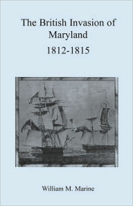 Title: British Invasion of Maryland, 1812-1815, Author: William M Marine