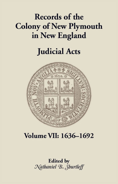 Records of the Colony of New Plymouth in New England, Volume VII: Judicial Acts, 1636-1692