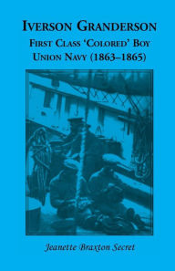 Title: Iverson Granderson, First Class 'Colored' Boy, Union Navy (1863-1865), Author: Jeanette Braxton-Secret