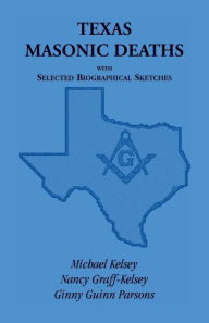 Title: Texas Masonic Deaths with Selected Biographical Sketches, Author: Michael Kelsey