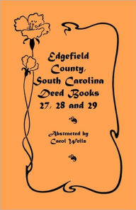 Title: Edgefield County, South Carolina: Deed Books 27, 28 and 29, Author: Carol Wells