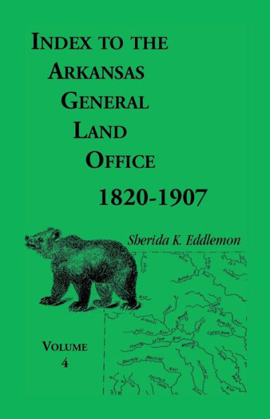 Index to the Arkansas General Land Office, 1820-1907, Volume Four: Covering the Counties of Benton and Carroll