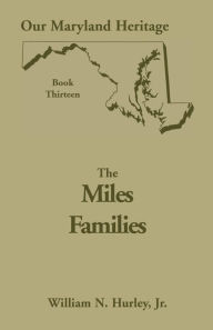 Title: Our Maryland Heritage, Book 13: The Miles Family, Author: W N Hurley