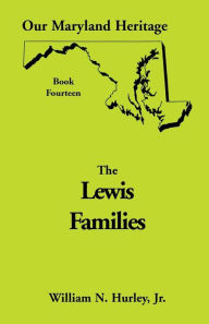 Title: Our Maryland Heritage, Book 14: Lewis Families, Author: W N Hurley