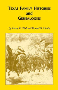 Title: Texas Family Histories and Genealogies, Author: Luverne V Hall