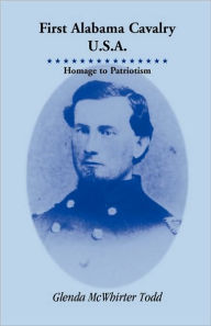 Title: First Alabama Cavalry, USA: Homage to Patriotism, Author: Glenda McWhirter Todd