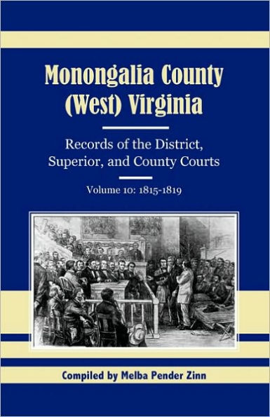 Monongalia County, (West) Virginia, Records of the District, Superior, and County Courts, Volume 10: 1815-1819