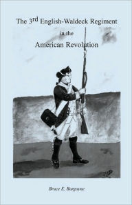 Title: The Third English-Waldeck Regiment in the American Revolutionary War, Author: Bruce E Burgoyne