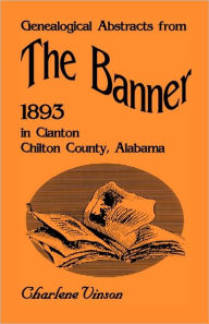 Title: Genealogical Abstracts from The Banner, 1893, in Clanton, Chilton County, Alabama, Author: Charlene Vinson