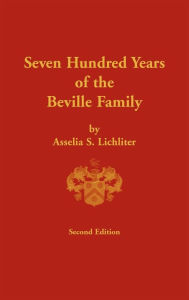 Title: Seven Hundred Years of the Beville Family, Author: Asselia S Lichliter