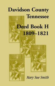 Title: Davidson County, Tennessee, Deed Book H: 1809-1821, Author: Mary Sue Smith