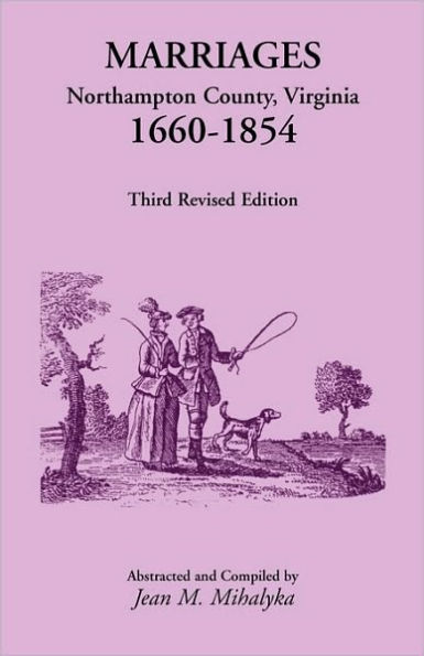 Marriages: Northampton County, Virginia, 1660-1854, Third Revised Edition