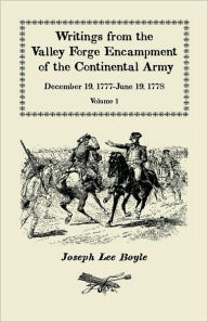 Title: Writings from the Valley Forge Encampment of the Continental Army: December 19, 1777-June 19, 1778, Volume 1, Author: Joseph Lee Boyle