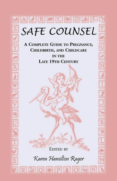 Safe Counsel: A Complete Guide to Pregnancy, Childbirth, and Childcare in the Late 19th Century
