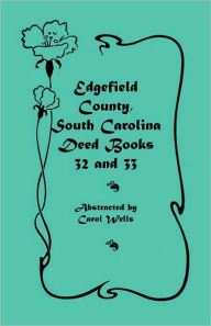 Title: Edgefield County, South Carolina: Deed Books 32 and 33, Author: Carol Wells
