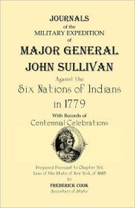 Title: Journals of the Military Expedition of Major General John Sullivan Against the Six Nations of Indians in 1779, Author: Frederick Cook