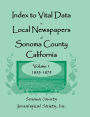 Index to Vital Data in Local Newspapers of Sonoma County, California, Volume I: 1855-1875