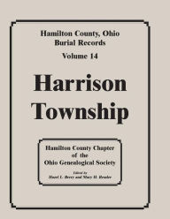 Title: Hamilton County, Ohio, Burial Records, Vol. 14: Harrison Township, Author: Hamilton Co Ohio Geneal Soc