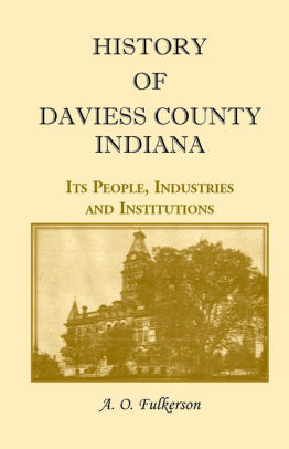 History of Daviess County, Indiana by A. O. Fulkerson, Paperback ...