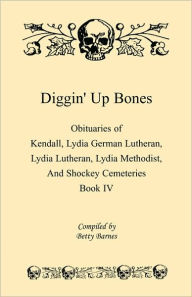 Title: Diggin' Up Bones, Book IV: Obituaries of Kendall Lydia German Lutheran, Lydia Lutheran, Lydia Methodist, and Shockey Cemeteries -Located in Grant, Hamilton and Wichita County, Kansas, Author: Betty Barnes