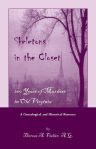 Title: Skeletons in the Closet: 200 Years of Murders in Old Virginia, Author: Therese a Fisher